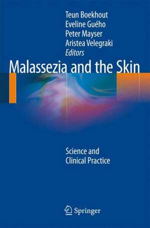 Malassezia and the Skin: Science and Clinical Practice de Teun Boekhout