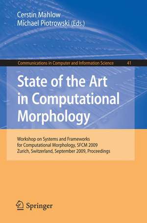 State of the Art in Computational Morphology: Workshop on Systems and Frameworks for Computational Morphology, SFCM 2009, Zurich, Switzerland, September 4, 2009, Proceedings de Cerstin Mahlow