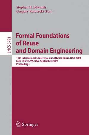 Formal Foundations of Reuse and Domain Engineering: 11th International Conference on Software Reuse, ICSR 2009, Falls Church, VA, USA, September 27-30, 2009. Proceedings de Stephen H. Edwards