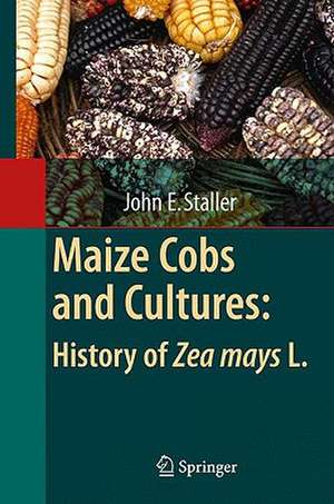 Maize Cobs and Cultures: History of Zea mays L. de John Staller