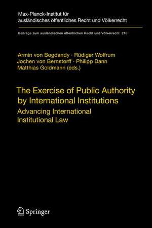 The Exercise of Public Authority by International Institutions: Advancing International Institutional Law de Armin Bogdandy