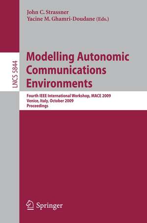 Modelling Autonomic Communications Environments: Fourth IEEE International Workshop, MACE 2009, Venice, Italy, October 26-27, 2009, Proceedings de John C. Strassner