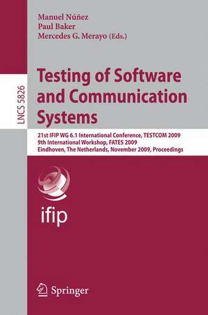 Testing of Software and Communication Systems: 21st IFIP WG 6.1 International Conference, TESTCOM 2009 and 9th International Workshop, FATES 2009, Eindhoven, The Netherlands, November 2-4, 2009, Proceedings de Manuel Nunez