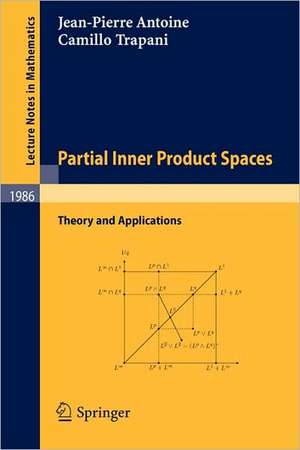 Partial Inner Product Spaces: Theory and Applications de J-P Antoine