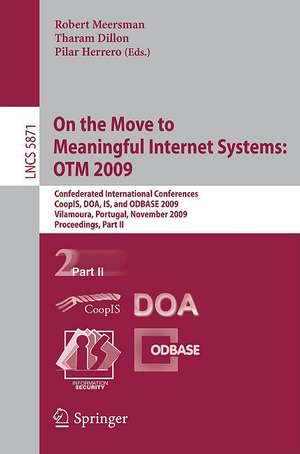 On the Move to Meaningful Internet Systems: OTM 2009: Confederated International Conferences, CoopIS, DOA, IS, and ODBASE 2009, Vilamoura, Portugal, November 1-6, 2009, Proceedings, Part II de Robert Meersman