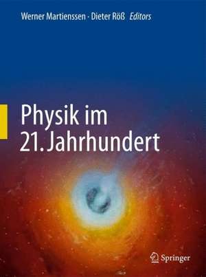 Physik im 21. Jahrhundert: Essays zum Stand der Physik de Werner Martienssen