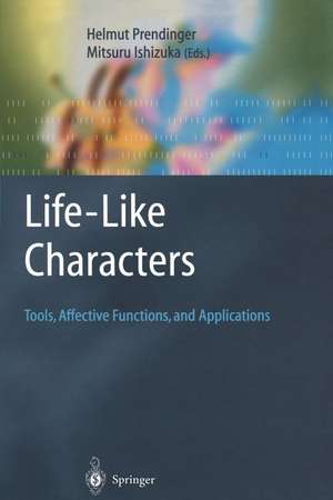 Life-Like Characters: Tools, Affective Functions, and Applications de Helmut Prendinger