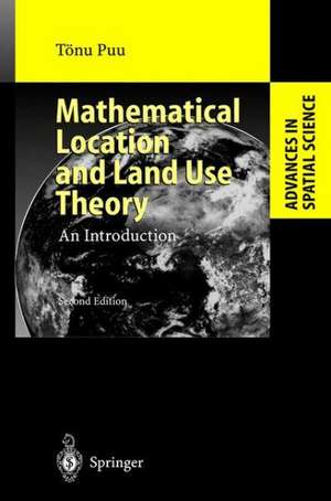 Mathematical Location and Land Use Theory: An Introduction de Tönu Puu