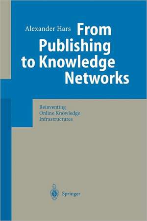 From Publishing to Knowledge Networks: Reinventing Online Knowledge Infrastructures de Alexander Hars