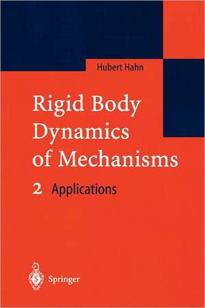 Rigid Body Dynamics of Mechanisms 2: Applications de Hubert Hahn