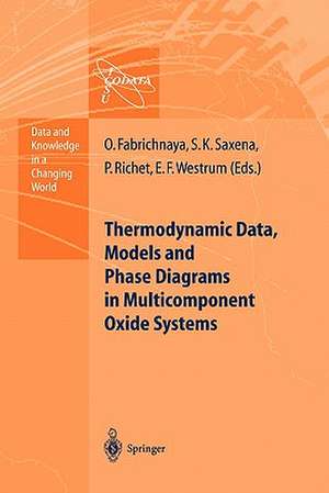 Thermodynamic Data, Models, and Phase Diagrams in Multicomponent Oxide Systems: An Assessment for Materials and Planetary Scientists Based on Calorimetric, Volumetric and Phase Equilibrium Data de Olga Fabrichnaya