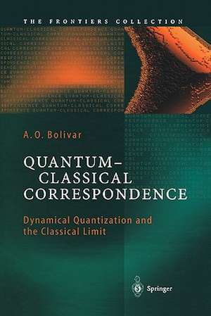 Quantum-Classical Correspondence: Dynamical Quantization and the Classical Limit de A. O. Bolivar