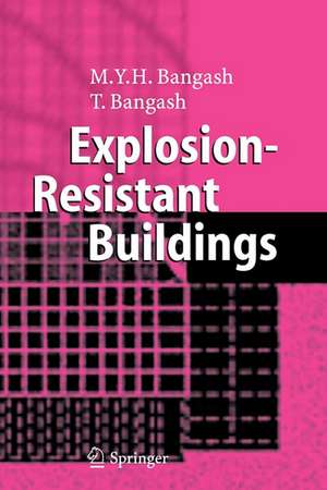 Explosion-Resistant Buildings: Design, Analysis, and Case Studies de T. Bangash