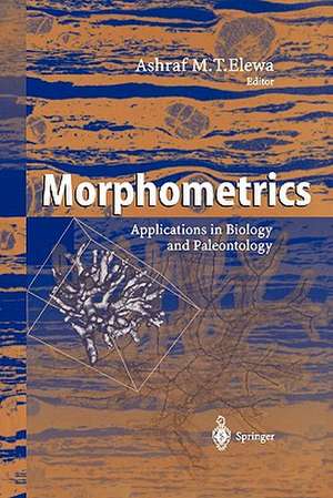 Morphometrics: Applications in Biology and Paleontology de Ashraf M.T. Elewa