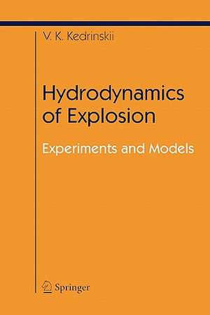 Hydrodynamics of Explosion: Experiments and Models de Valery K. Kedrinskiy