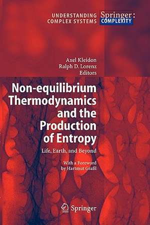 Non-equilibrium Thermodynamics and the Production of Entropy: Life, Earth, and Beyond de Axel Kleidon