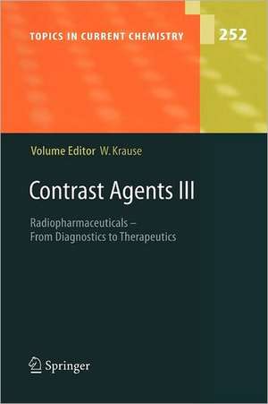 Contrast Agents III: Radiopharmaceuticals - From Diagnostics to Therapeutics de Werner Krause