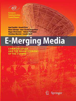 E-Merging Media: Communication and the Media Economy of the Future de Axel Zerdick