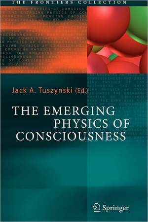 The Emerging Physics of Consciousness de Jack A. Tuszynski