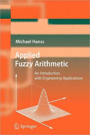 Applied Fuzzy Arithmetic: An Introduction with Engineering Applications de Michael Hanss