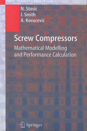 Screw Compressors: Mathematical Modelling and Performance Calculation de Nikola Stosic