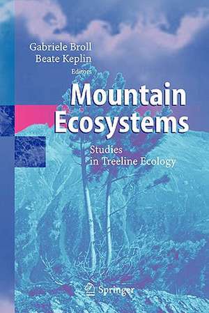 Mountain Ecosystems: Studies in Treeline Ecology de Gabriele Broll