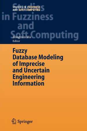 Fuzzy Database Modeling of Imprecise and Uncertain Engineering Information de Zongmin Ma