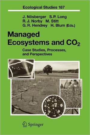 Managed Ecosystems and CO2: Case Studies, Processes, and Perspectives de Josef Nösberger