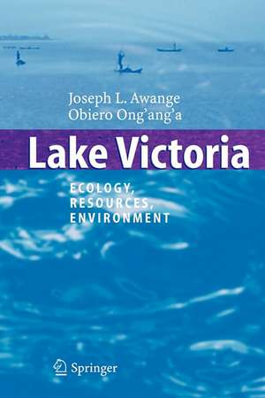 Lake Victoria: Ecology, Resources, Environment de Joseph L. Awange