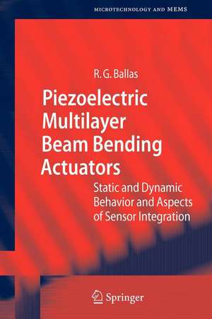 Piezoelectric Multilayer Beam Bending Actuators: Static and Dynamic Behavior and Aspects of Sensor Integration de Rüdiger G. Ballas