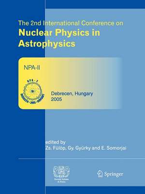 The 2nd International Conference on Nuclear Physics in Astrophysics: Refereed and selected contributions, Debrecen, Hungary, May 16-20, 2005 de Zsolt Fülöp