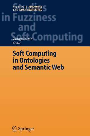 Soft Computing in Ontologies and Semantic Web de Zongmin Ma