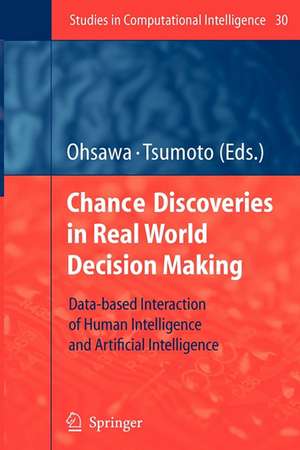 Chance Discoveries in Real World Decision Making: Data-based Interaction of Human intelligence and Artificial Intelligence de Yukio Ohsawa