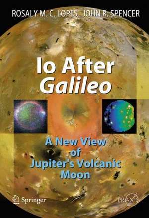 Io After Galileo: A New View of Jupiter's Volcanic Moon de Rosaly M.C. Lopes