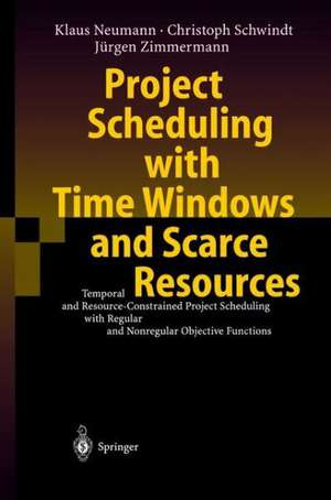 Project Scheduling with Time Windows and Scarce Resources: Temporal and Resource-Constrained Project Scheduling with Regular and Nonregular Objective Functions de Klaus Neumann