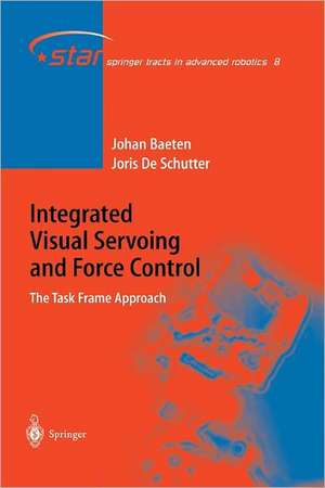 Integrated Visual Servoing and Force Control: The Task Frame Approach de Joris de Schutter