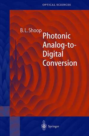 Photonic Analog-to-Digital Conversion de Barry L. Shoop