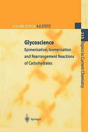 Glycoscience: Epimerisation, Isomerisation and Rearrangement Reactions of Carbohydrates de Arnold E. Stütz