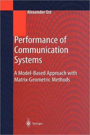 Performance of Communication Systems: A Model-Based Approach with Matrix-Geometric Methods de Alexander Ost