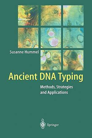 Ancient DNA Typing: Methods, Strategies and Applications de Susanne Hummel