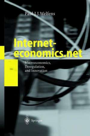 Interneteconomics.net: Macroeconomics, Deregulation, and Innovation de Paul J.J. Welfens