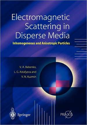 Electromagnetic Scattering in Disperse Media: Inhomogeneous and Anisotropic Particles de Victor A. Babenko