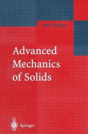 Advanced Mechanics of Solids de Otto T. Bruhns