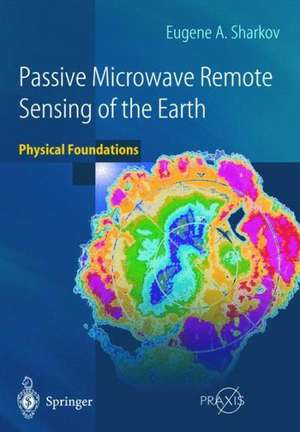 Passive Microwave Remote Sensing of the Earth: Physical Foundations de Eugene A. Sharkov