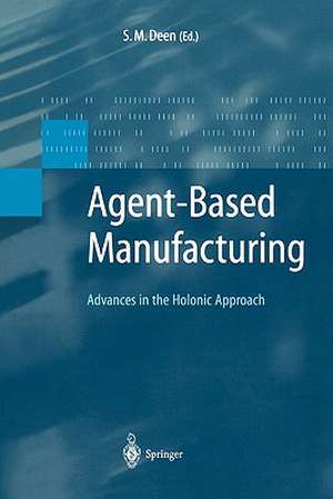 Agent-Based Manufacturing: Advances in the Holonic Approach de S. M. Deen