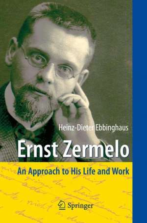 Ernst Zermelo: An Approach to His Life and Work de Heinz-Dieter Ebbinghaus