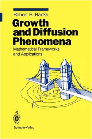 Growth and Diffusion Phenomena: Mathematical Frameworks and Applications de Robert B. Banks