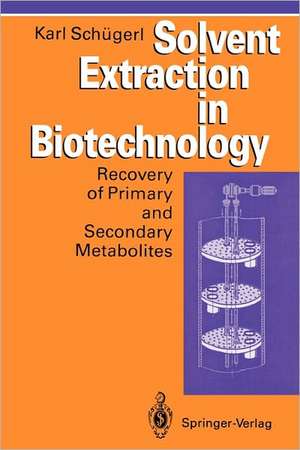 Solvent Extraction in Biotechnology: Recovery of Primary and Secondary Metabolites de Karl Schügerl