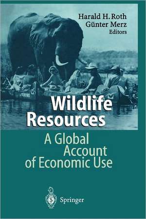 Wildlife Resources: A Global Account of Economic Use de Harald H. Roth