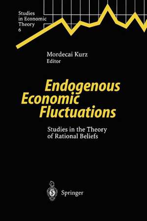 Endogenous Economic Fluctuations: Studies in the Theory of Rational Beliefs de Mordecai Kurz